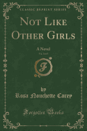 Not Like Other Girls, Vol. 3 of 3: A Novel (Classic Reprint)
