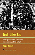 Not Like Us: Immigrants and Minorities in America, 1890-1924