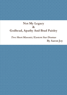 Not My Legacy & Godhead, Apathy and Brad Paisley: Two Short Masonic/Eastern Star Dramas