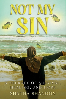 Not My Sin: A Journey of Survival, Healing and Hope - Shanoon, Shatha, and Meier-Skiff, Kristine (Contributions by), and Creative, German (Illustrator)