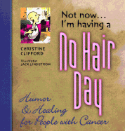 Not Now, I'm Having a No Hair Day: Humor and Healing for People with Cancer
