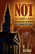 Not Our Fathers Faith: How Doctrines of Demons Have Invaded the Church