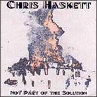 Not Part of the Solution - Chris Haskett