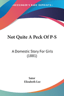 Not Quite A Peck Of P-S: A Domestic Story For Girls (1881)