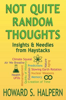 Not Quite Random Thoughts: Insights & Needles from Haystacks - Halpern, Howard S