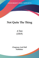 Not Quite The Thing: A Tale (1864)