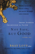 Not Safe, But Good Volume II: Short Stories Sharpened by Faith
