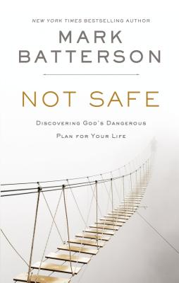 Not Safe: Discovering God's Dangerous Plan for Your Life - Batterson, Mark