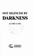 Not Silenced by Darkness - Clark, Larry