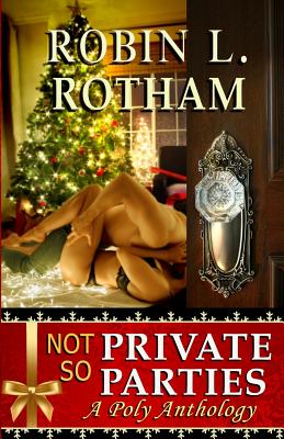 Not So Private Parties: A Poly Anthology - Rotham, Robin L