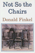 Not So the Chairs: Selected and New Poems