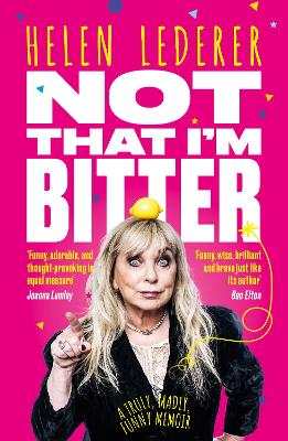 Not That I'm Bitter: A Truly, Madly, Funny Memoir - Lederer, Helen
