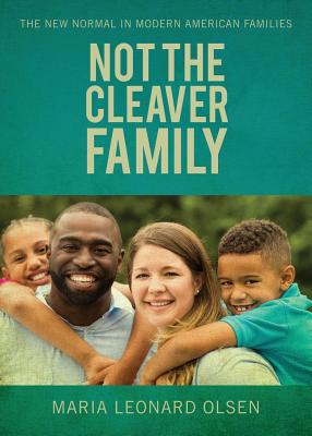 Not the Cleaver Family: The New Normal in Modern American Families - Olsen, Maria