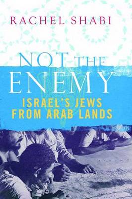 Not the Enemy: Israel's Jews from Arab Lands - Shabi, Rachel