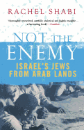 Not The Enemy: Israel's Jews from Arab Lands - Shabi, Rachel