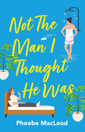 Not The Man I Thought He Was: A laugh-out-loud, feel-good romantic comedy