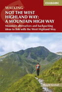 Not the West Highland Way: A Mountain High Way: Mountain alternatives and backpacking ideas to link with the West Highland Way