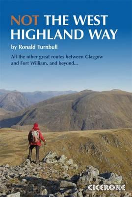 Not the West Highland Way: Diversions over mountains, smaller hills or high passes for 8 of the WH Way's 9 stages - Turnbull, Ronald