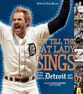Not Till the Fat Lady Sings: Detroit: The Most Dramatic Finishes in Detroit Sports History