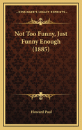 Not Too Funny, Just Funny Enough (1885)