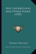 Not Understood And Other Poems (1905)