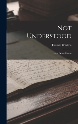 Not Understood: And Other Poems - Bracken, Thomas