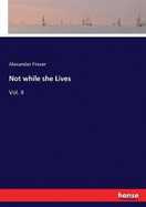 Not while she Lives: Vol. II