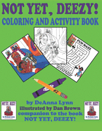 Not Yet, Deezy! Coloring and Activity Book