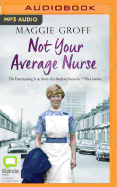 Not Your Average Nurse: The Entertaining True Story of a Student Nurse in 1970s London