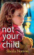 Not Your Child: Discover a gripping, heartbreaking family drama from Sheila Norton