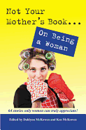 Not Your Mother's Book . . . on Being a Woman
