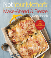 Not Your Mother's Make Ahead and Freeze Cookbook