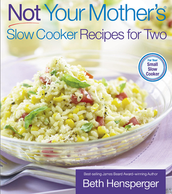 Not Your Mother's Slow Cooker Recipes for Two - Hensperger, Beth, and Kaufmann, Julie
