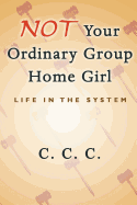 Not Your Ordinary Group Home Girl: Life in the System