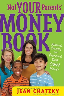 Not Your Parents' Money Book: Making, Saving, and Spending Your Own Money - Chatzky, Jean