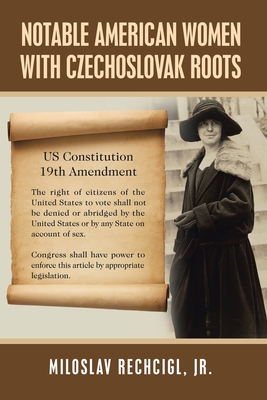 Notable American Women with Czechoslovak Roots: A Bibliography, Bio-Bibliographies, Historiography and Genealogy - Rechcigl, Miloslav, Jr.