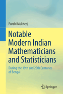 Notable Modern Indian Mathematicians and Statisticians: During the 19th and 20th Centuries of Bengal