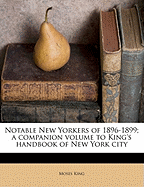 Notable New Yorkers of 1896-1899: A Companion Volume to King's Handbook of New York City