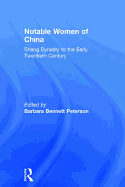 Notable Women of China: Shang Dynasty to the Early Twentieth Century: Shang Dynasty to the Early Twentieth Century