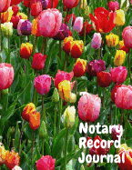 Notary Record Journal: Notary Public Logbook Journal Log Book Record Book, 8.5 by 11 Large, Colorful Tulips Cover