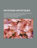 Notations Artistiques: Stockholm En Hiver--A Bayreuth--Vers l'Adriatique--En Savoie--Jeu de Massacre--A Propos de Quelquessymphonies Modernes