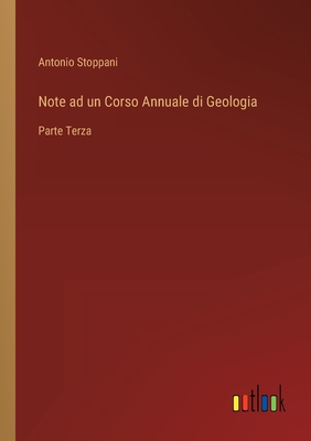 Note ad un Corso Annuale di Geologia: Parte Terza - Stoppani, Antonio