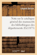 Note Sur Le Catalogue G?n?ral Des Manuscrits Des Biblioth?ques Des D?partements