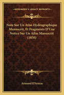 Note Sur Un Atlas Hydrographique Manuscrit, Et Fragments D'Une Notice Sur Un Atlas Manuscrit (1850)