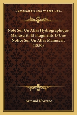 Note Sur Un Atlas Hydrographique Manuscrit, Et Fragments D'Une Notice Sur Un Atlas Manuscrit (1850) - D'Avezac, Armand