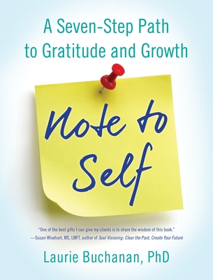 Note to Self: A Seven-Step Path to Gratitude and Growth - Buchanan, Laurie
