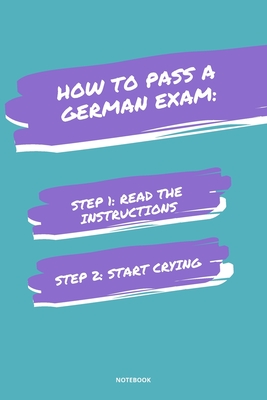 Notebook How to Pass a German Exam: Read the Instructions Start Crying - Bloom, Jannette