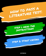 Notebook How to Pass a Literature Test: READ THE INSTRUCTIONS START CRYING 7,5x9,25