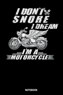 Notebook: I Don't Snore I Dream I'm A Motorcycle