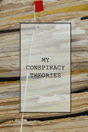Notebook: My Conspiracy Theories: A Novelty Notebook by Honest After Forty
